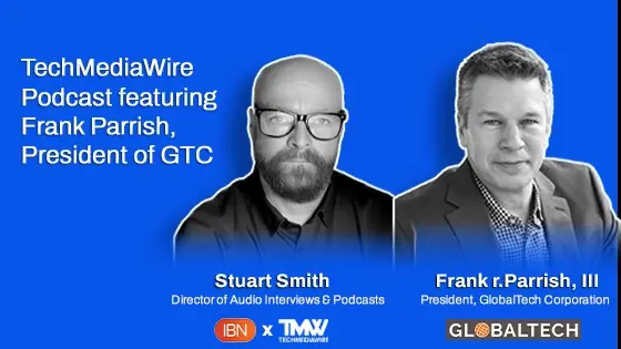 IBN Announces Latest Episode of The TechMediaWire Podcast featuring Frank Parrish, President of GlobalTech Corp.
                        